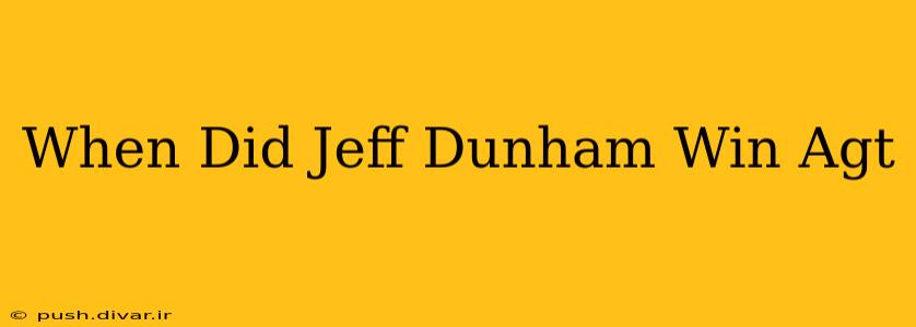 When Did Jeff Dunham Win Agt