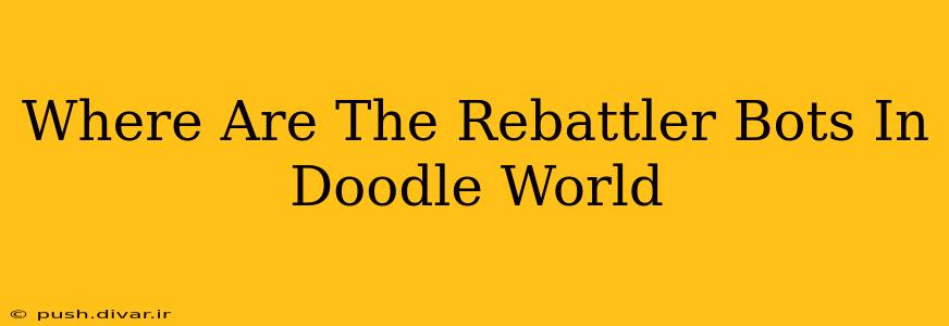Where Are The Rebattler Bots In Doodle World