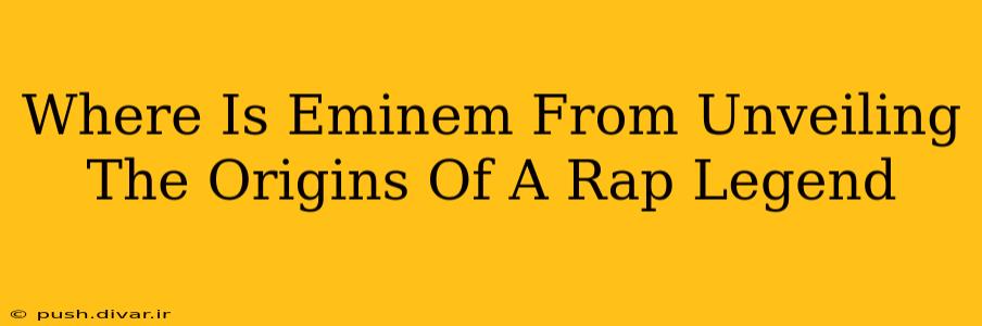 Where Is Eminem From Unveiling The Origins Of A Rap Legend