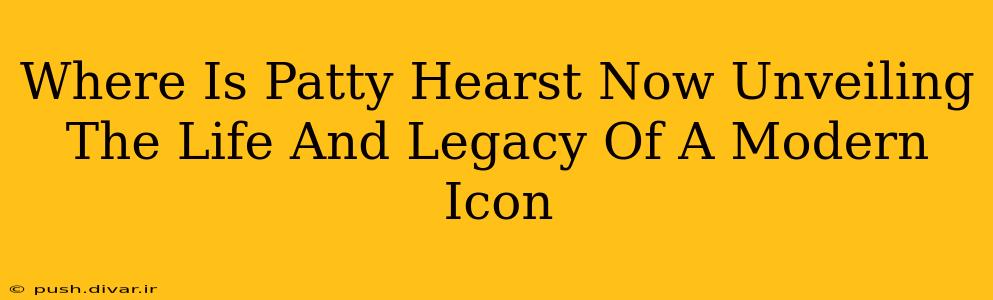 Where Is Patty Hearst Now Unveiling The Life And Legacy Of A Modern Icon