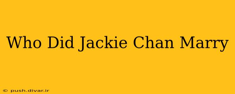 Who Did Jackie Chan Marry