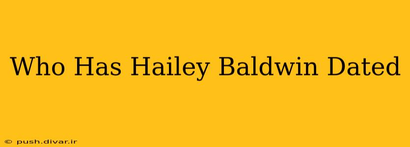 Who Has Hailey Baldwin Dated