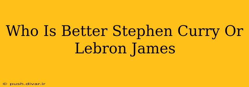 Who Is Better Stephen Curry Or Lebron James