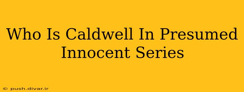 Who Is Caldwell In Presumed Innocent Series