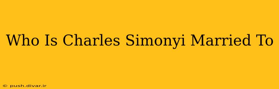 Who Is Charles Simonyi Married To