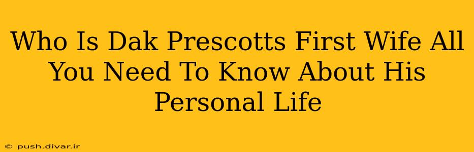 Who Is Dak Prescotts First Wife All You Need To Know About His Personal Life