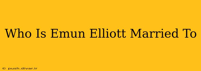 Who Is Emun Elliott Married To