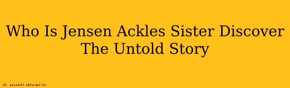 Who Is Jensen Ackles Sister Discover The Untold Story
