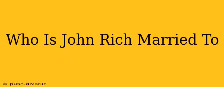 Who Is John Rich Married To