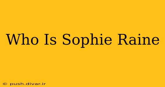 Who Is Sophie Raine