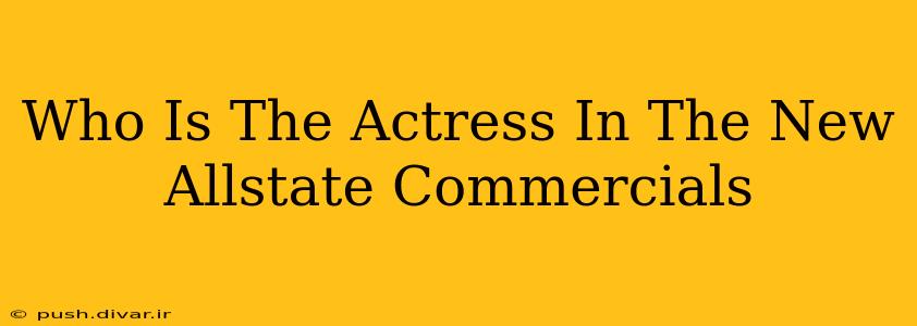 Who Is The Actress In The New Allstate Commercials