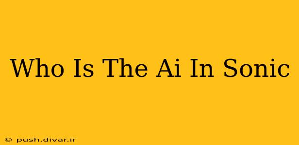 Who Is The Ai In Sonic