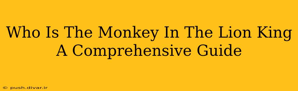 Who Is The Monkey In The Lion King A Comprehensive Guide