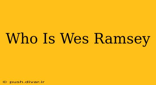 Who Is Wes Ramsey