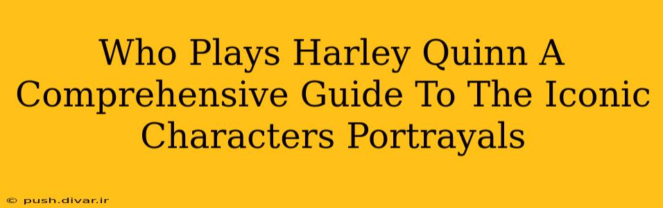 Who Plays Harley Quinn A Comprehensive Guide To The Iconic Characters Portrayals
