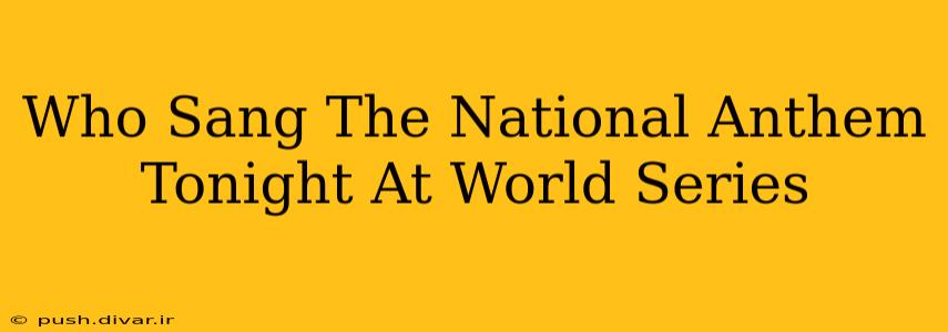 Who Sang The National Anthem Tonight At World Series