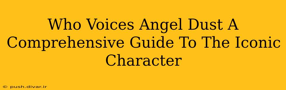 Who Voices Angel Dust A Comprehensive Guide To The Iconic Character