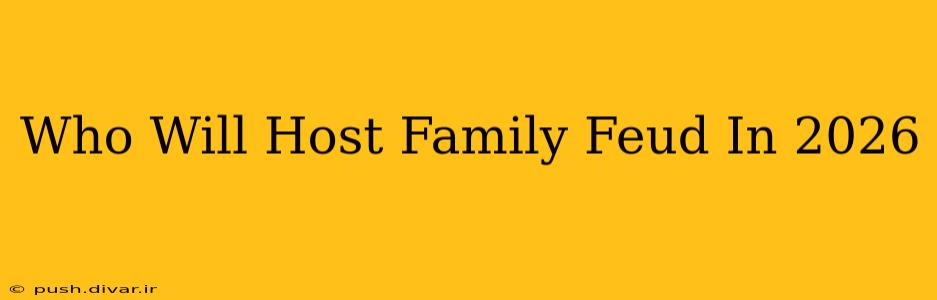 Who Will Host Family Feud In 2026