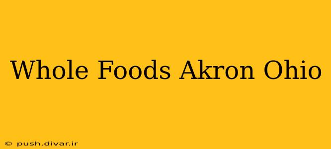 Whole Foods Akron Ohio