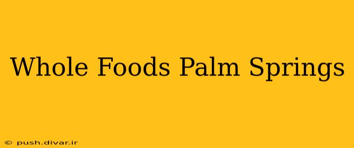 Whole Foods Palm Springs