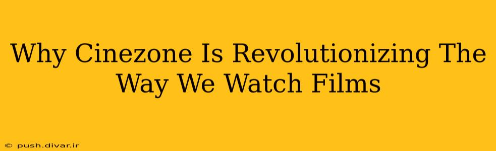 Why Cinezone Is Revolutionizing The Way We Watch Films