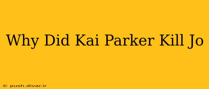 Why Did Kai Parker Kill Jo