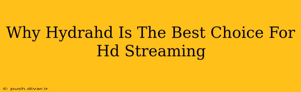 Why Hydrahd Is The Best Choice For Hd Streaming