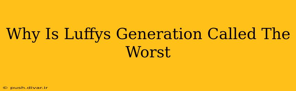 Why Is Luffys Generation Called The Worst