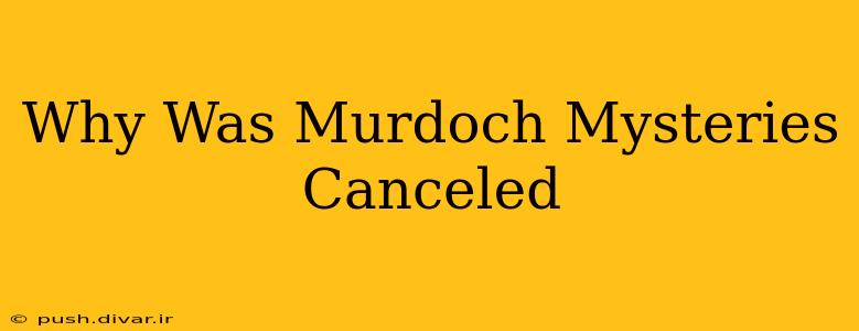 Why Was Murdoch Mysteries Canceled