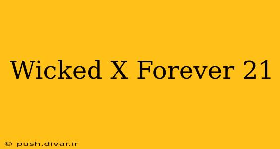 Wicked X Forever 21