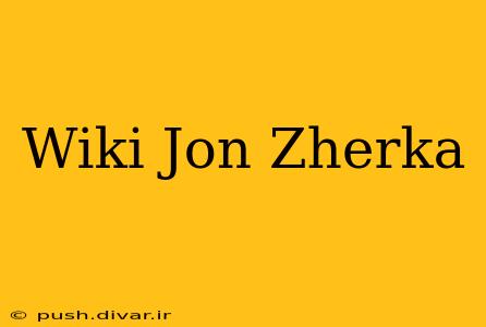 Wiki Jon Zherka