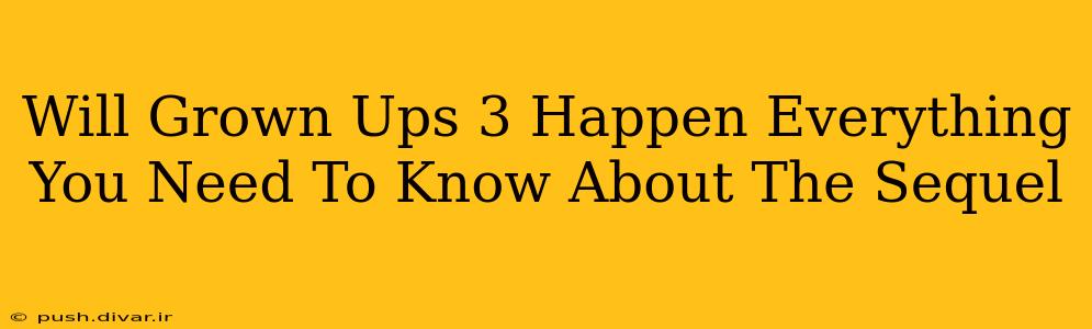 Will Grown Ups 3 Happen Everything You Need To Know About The Sequel