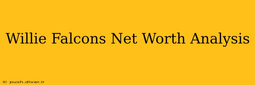 Willie Falcons Net Worth Analysis