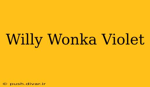 Willy Wonka Violet