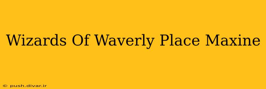 Wizards Of Waverly Place Maxine