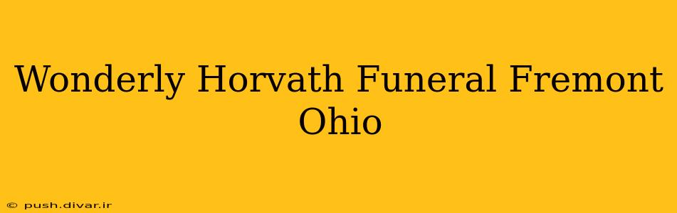 Wonderly Horvath Funeral Fremont Ohio