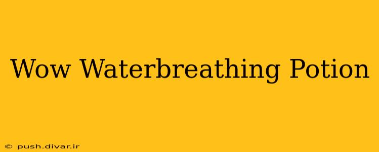 Wow Waterbreathing Potion