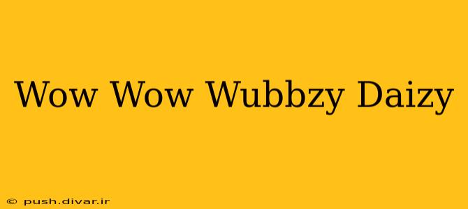 Wow Wow Wubbzy Daizy