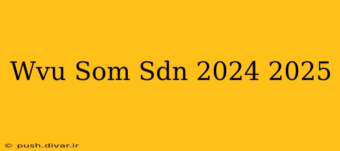Wvu Som Sdn 2024 2025
