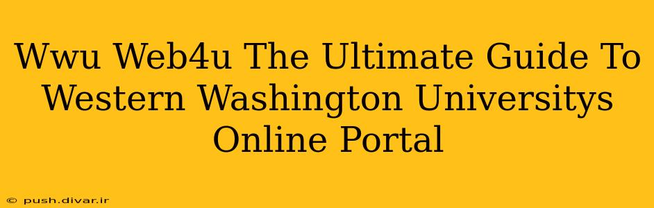 Wwu Web4u The Ultimate Guide To Western Washington Universitys Online Portal