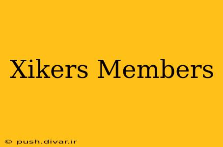 Xikers Members