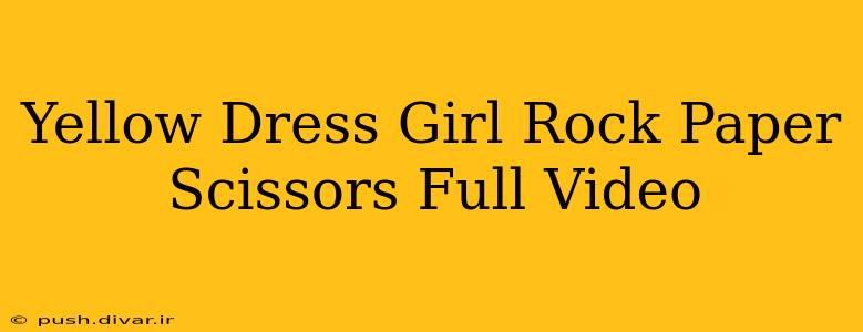 Yellow Dress Girl Rock Paper Scissors Full Video