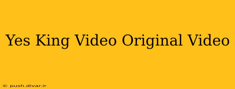Yes King Video Original Video