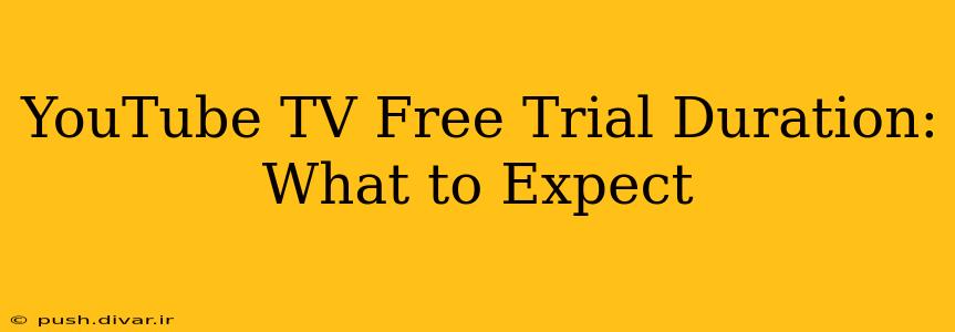 YouTube TV Free Trial Duration: What to Expect
