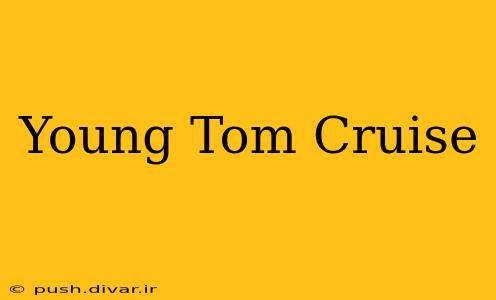 Young Tom Cruise