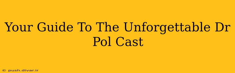 Your Guide To The Unforgettable Dr Pol Cast