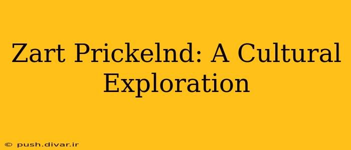 Zart Prickelnd: A Cultural Exploration