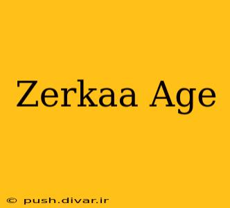 Zerkaa Age
