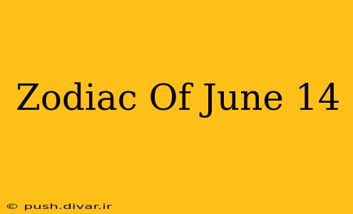 Zodiac Of June 14